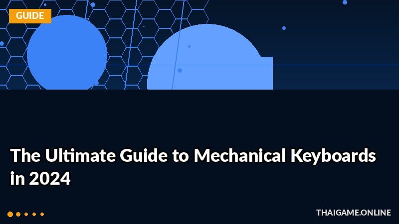 The Ultimate Guide to Mechanical Keyboards in 2024