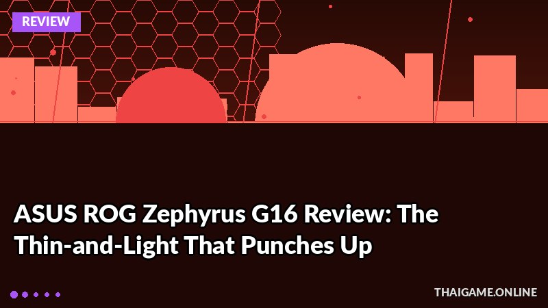 ASUS ROG Zephyrus G16 Review: The Thin-and-Light That Punches Up