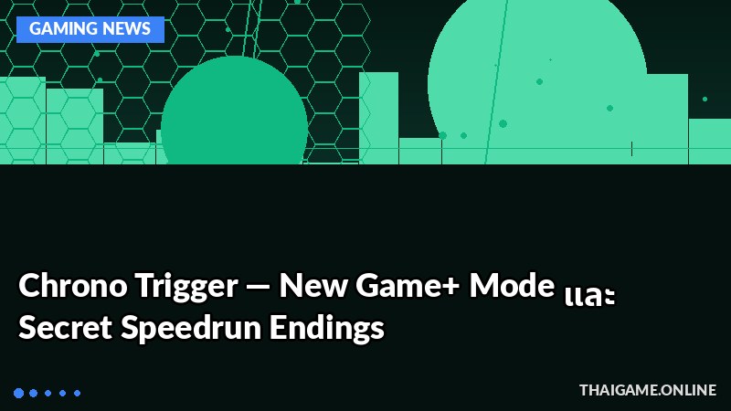 Chrono Trigger — New Game+ Mode และ Secret Speedrun Endings
