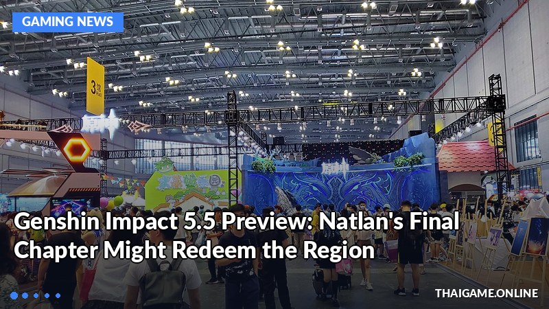 Genshin Impact 5.5 Preview: Natlan's Final Chapter Might Redeem the Region