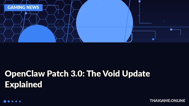 OpenClaw Patch 3.0: The Void Update Explained