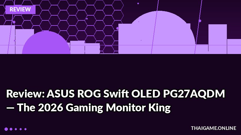 Review: ASUS ROG Swift OLED PG27AQDM — The 2026 Gaming Monitor King