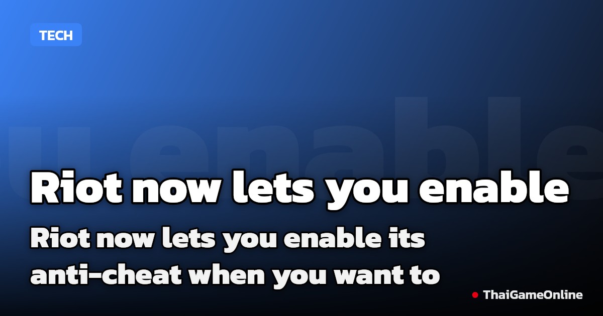 Riot now lets you enable its anti-cheat when you want to
