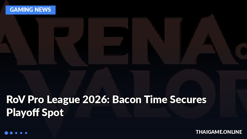 RoV Pro League 2026: Bacon Time Secures Playoff Spot