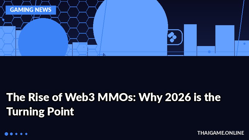 The Rise of Web3 MMOs: Why 2026 is the Turning Point